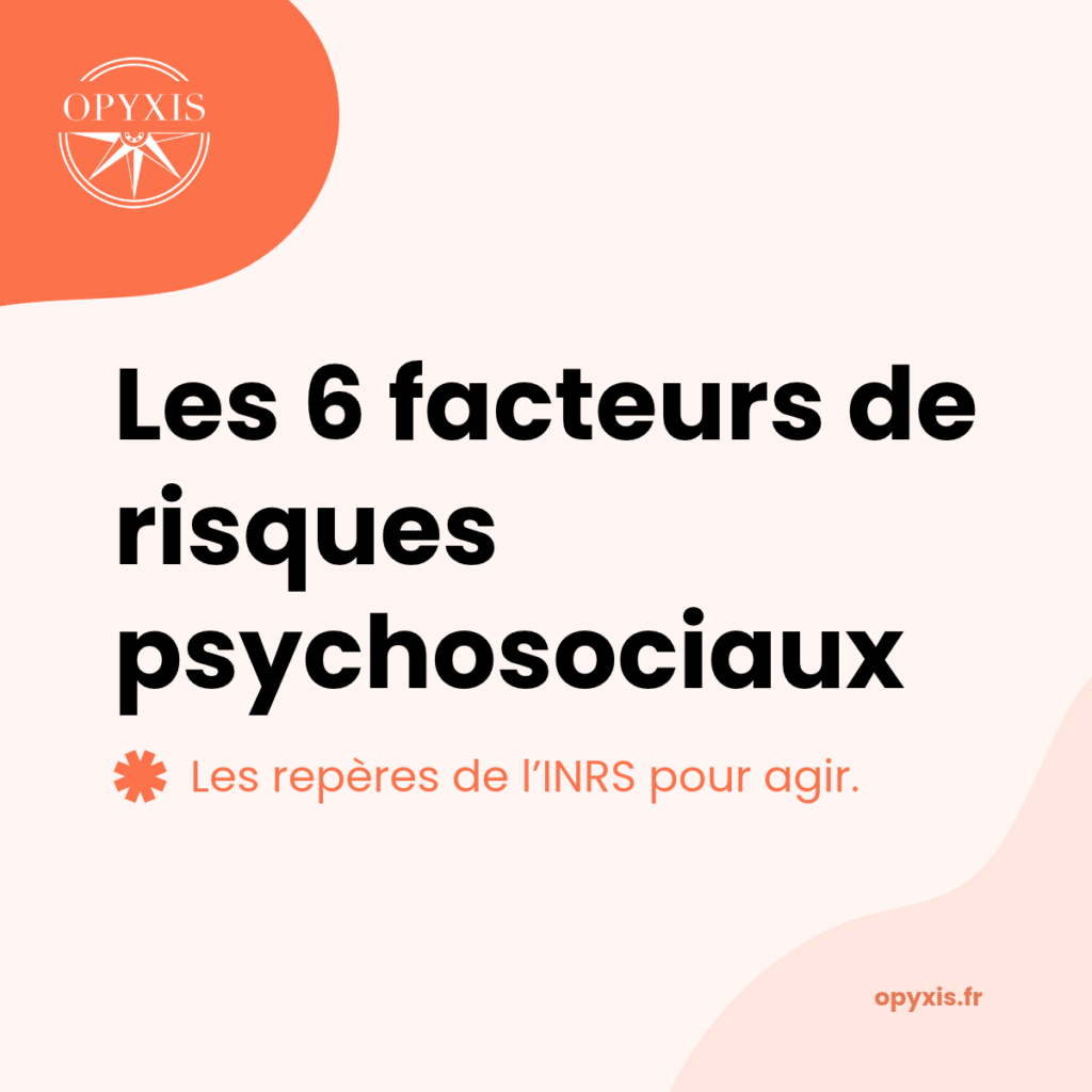 Les 6 facteurs de risques psychosociaux selon l'INRS, illustration Opyxis